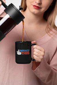 Load image into Gallery viewer, Designs by MyUtopia Shout Out:Impeach This Dirty Finger Trump Ceramic Coffee Mug
