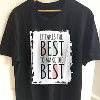 Load image into Gallery viewer, Designs by MyUtopia Shout Out:It Takes The Best To Make The Best Adult Unisex T-Shirt
