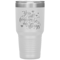 Load image into Gallery viewer, You Will Forever be My Always Insulated Tumbler
