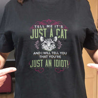 Load image into Gallery viewer, Designs by MyUtopia Shout Out:Just A Cat? You&#39;re An Idiot Adult Unisex T-Shirt
