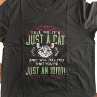 Load image into Gallery viewer, Designs by MyUtopia Shout Out:Just A Cat? You&#39;re An Idiot Adult Unisex T-Shirt
