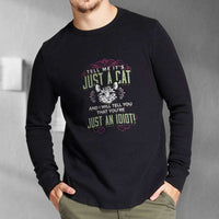 Load image into Gallery viewer, Designs by MyUtopia Shout Out:Just A Cat? You&#39;re An Idiot Long Sleeve T-Shirt
