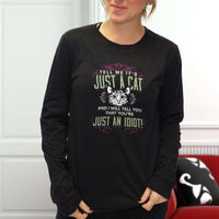 Load image into Gallery viewer, Designs by MyUtopia Shout Out:Just A Cat? You&#39;re An Idiot Long Sleeve T-Shirt
