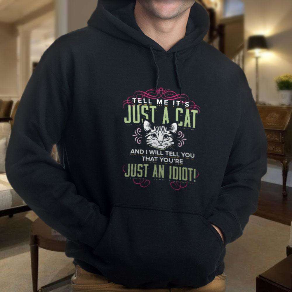 Designs by MyUtopia Shout Out:Just A Cat? You're An Idiot Pullover Hoodie
