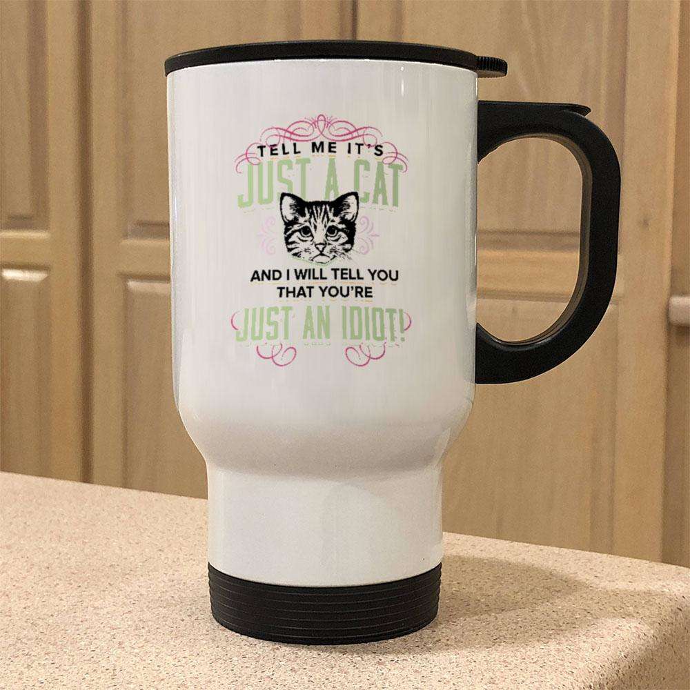 Designs by MyUtopia Shout Out:Just A Cat? You're An Idiot Stainless Steel Travel Coffee Mug w. Twist Close Lid