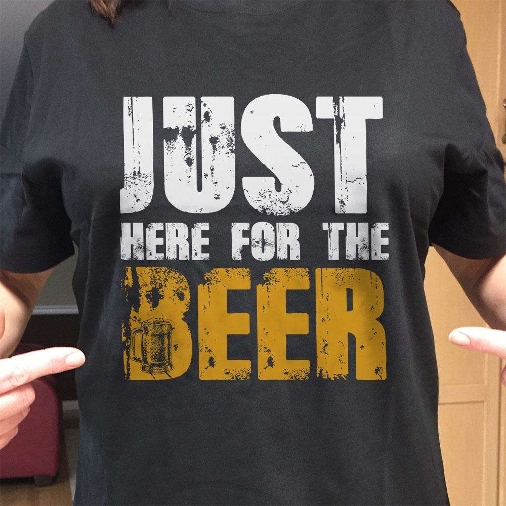Designs by MyUtopia Shout Out:Just Here For The Beer Drinking Humor Unisex T-Shirt