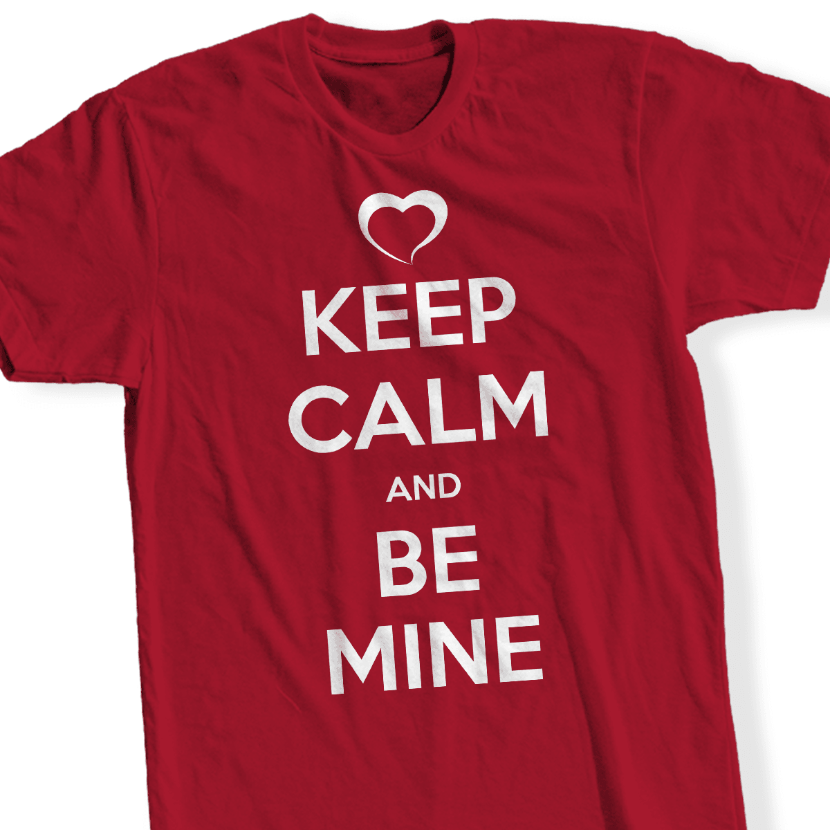 Designs by MyUtopia Shout Out:Keep Calm and Be Mine - T Shirt