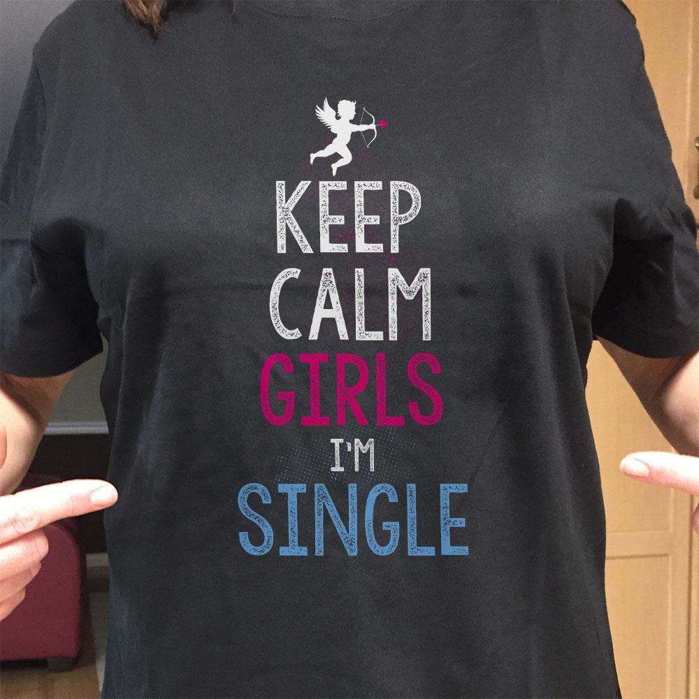 Designs by MyUtopia Shout Out:Keep Calm Girls I'm Single Adult Unisex T-Shirt