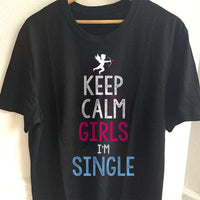 Load image into Gallery viewer, Designs by MyUtopia Shout Out:Keep Calm Girls I&#39;m Single Adult Unisex T-Shirt
