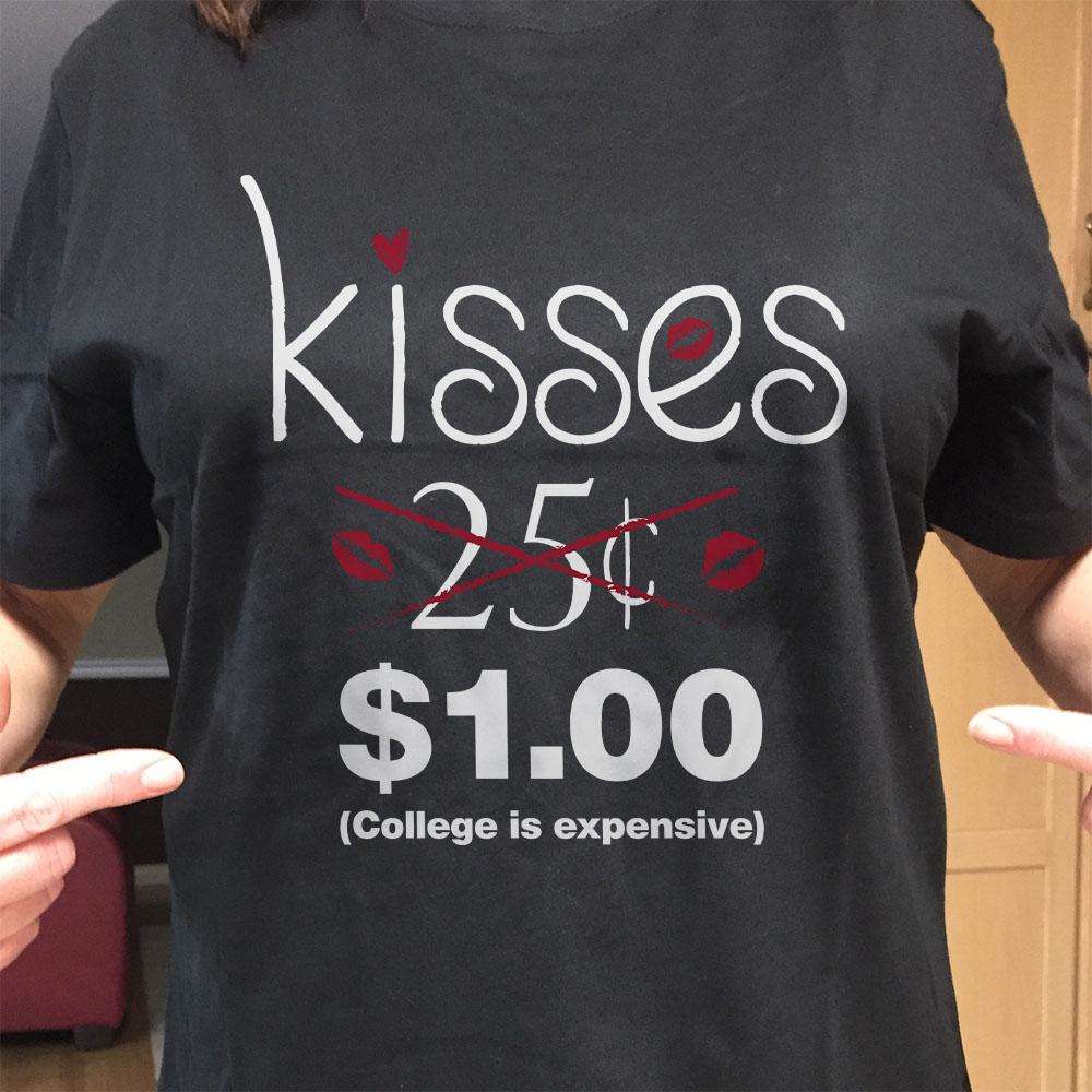 Designs by MyUtopia Shout Out:Kisses Not 25 Cents  College is Expensive Valentines Day Humor Adult Unisex T-Shirt