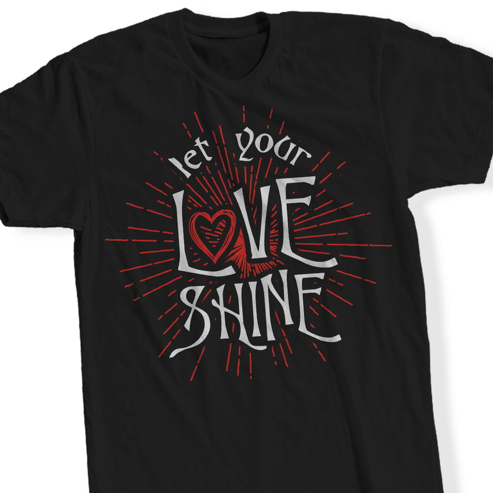 Designs by MyUtopia Shout Out:Let Your Love Shine - T Shirt