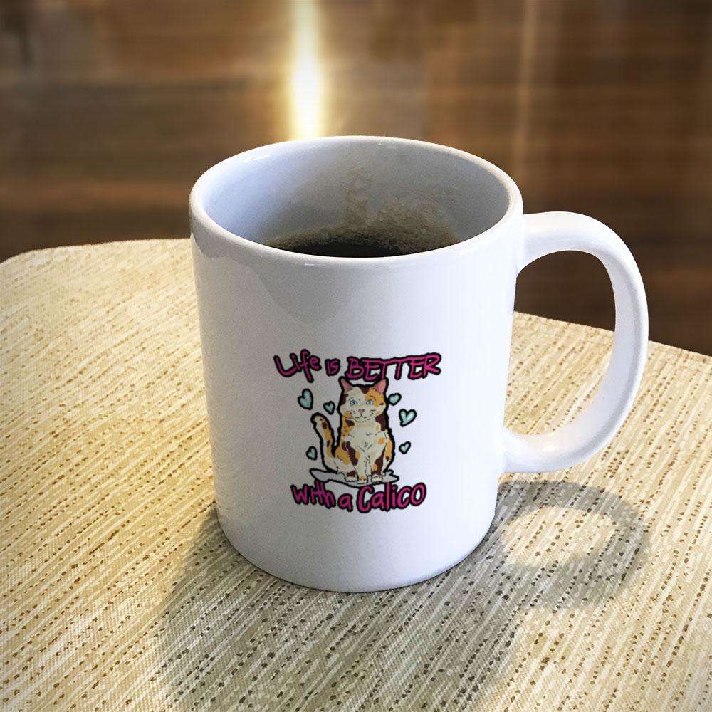 Designs by MyUtopia Shout Out:Life Is Better with a Calico Ceramic White Coffee Mug