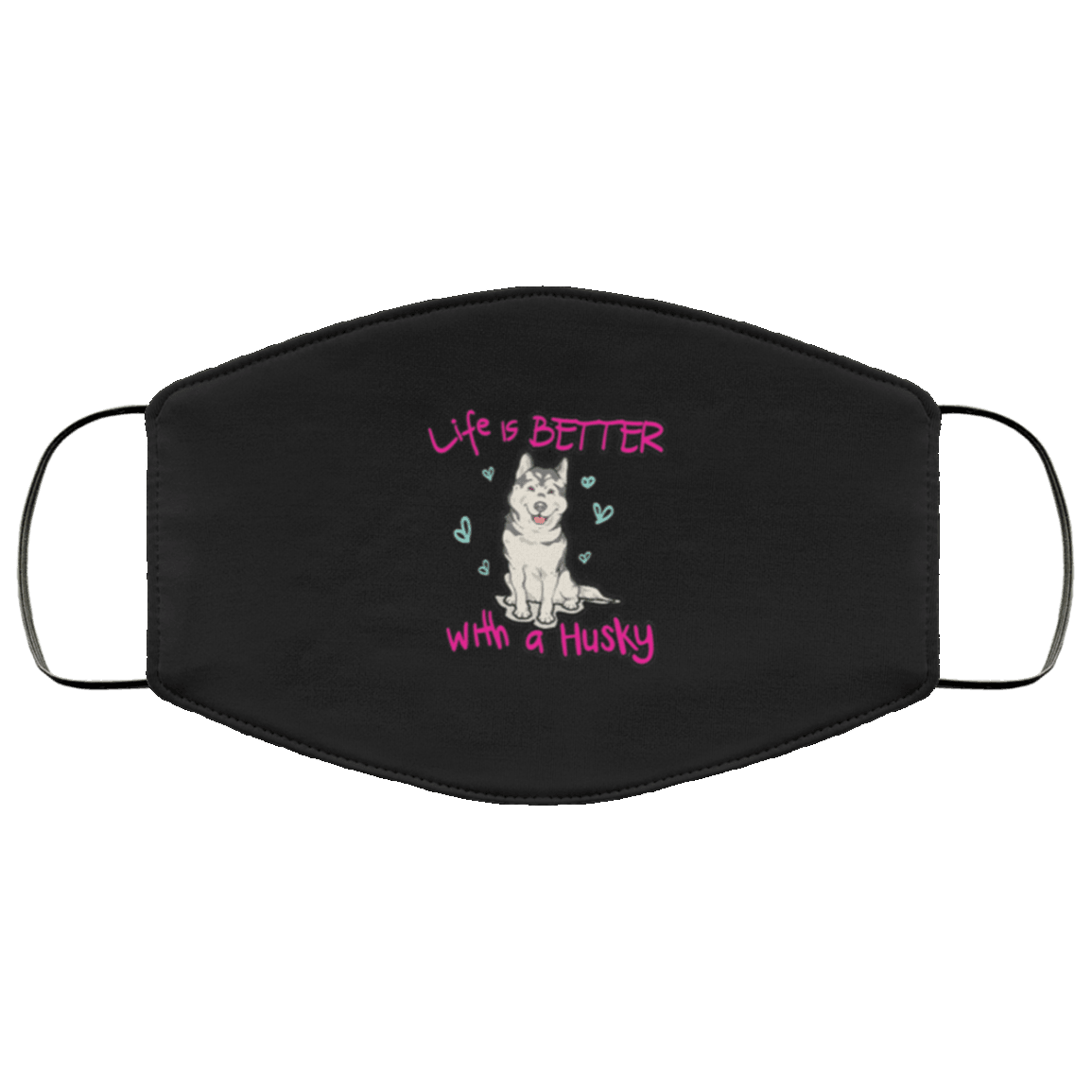 Designs by MyUtopia Shout Out:Life Is Better with a Husky Adult Fabric Face Mask with Elastic Ear Loops,3 Layer Fabric Face Mask / Black / Adult,Fabric Face Mask
