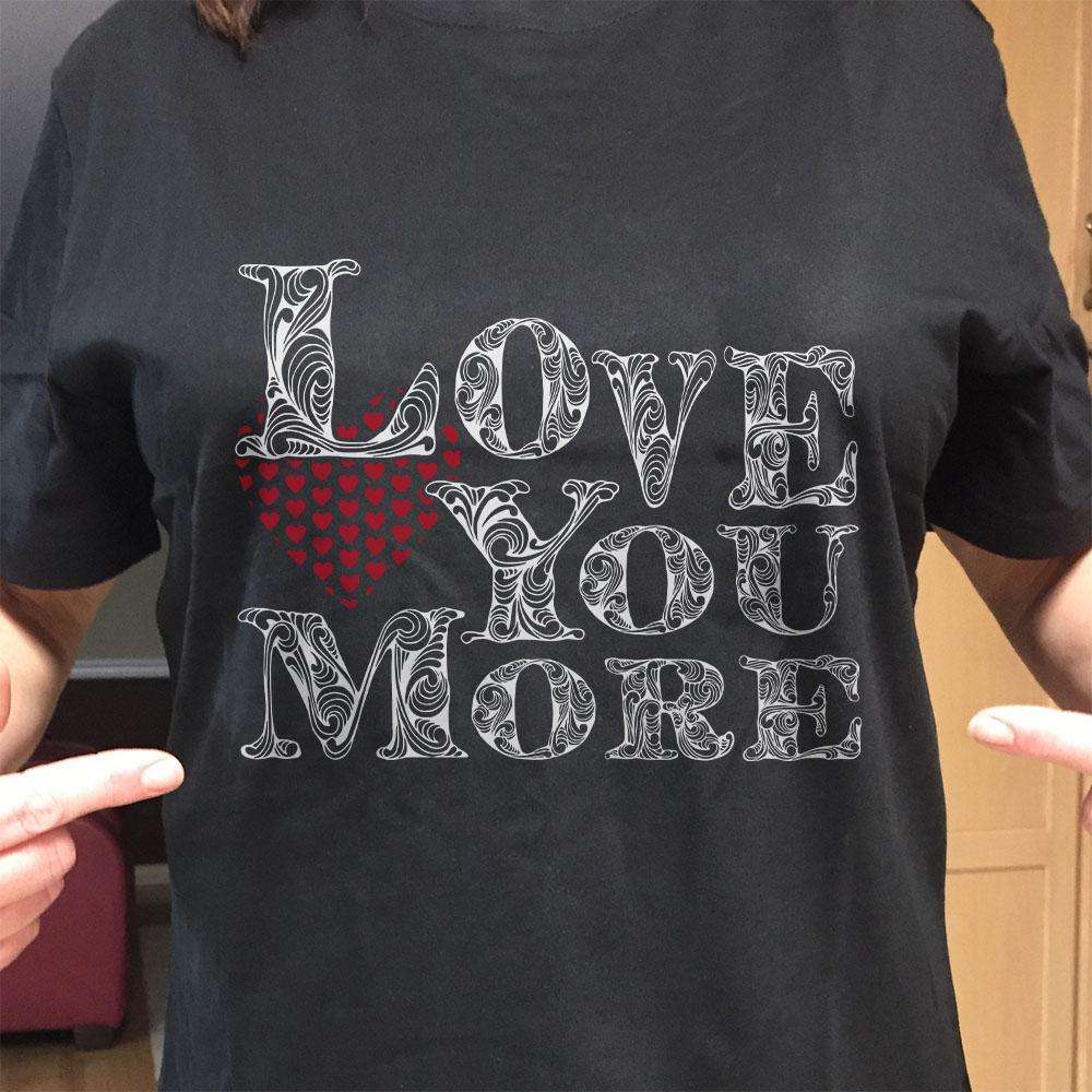 Designs by MyUtopia Shout Out:Love You More Adult Unisex T-Shirt