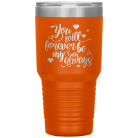 Load image into Gallery viewer, You Will Forever be My Always Insulated Tumbler
