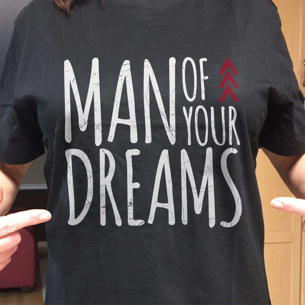 Designs by MyUtopia Shout Out:Man of Your Dreams Valentines Day Humor Adult Unisex T-Shirt