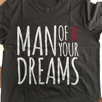 Load image into Gallery viewer, Designs by MyUtopia Shout Out:Man of Your Dreams Valentines Day Humor Adult Unisex T-Shirt
