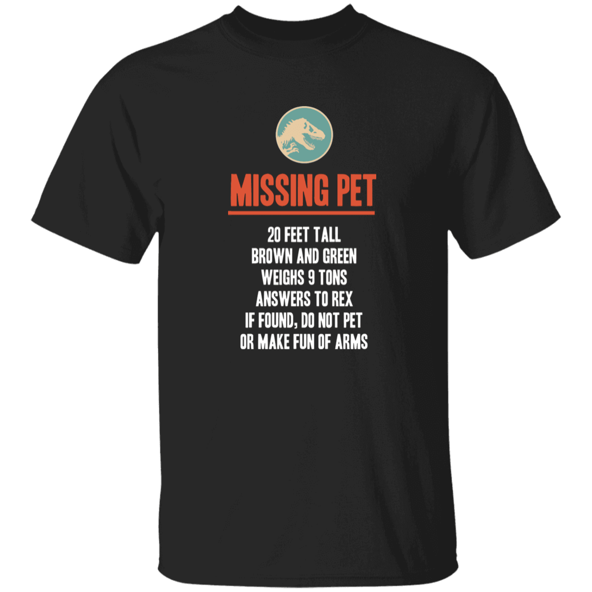 Designs by MyUtopia Shout Out:Missing T-REX Pet Humor T-Shirt 100% cotton Unisex T-Shirt Special Offer,Black / S,T-Shirts