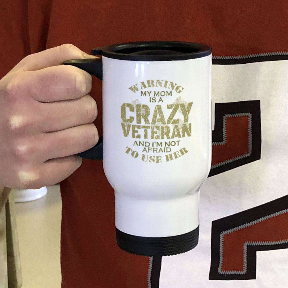 Designs by MyUtopia Shout Out:My Mom Is A Crazy Veteran Travel Mug