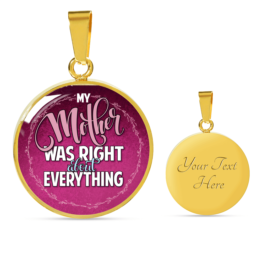 Designs by MyUtopia Shout Out:My Mother Was Right About Everything Handcrafted Pendant Necklace Optional Message Engraved on back Personalized Gift For Her,Gold / Yes,Circle Pendant Necklace