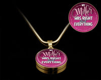 Load image into Gallery viewer, Designs by MyUtopia Shout Out:My Mother Was Right About Everything Handcrafted Pendant Necklace Optional Message Engraved on back Personalized Gift For Her

