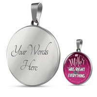 Load image into Gallery viewer, Designs by MyUtopia Shout Out:My Mother Was Right About Everything Handcrafted Pendant Necklace Optional Message Engraved on back Personalized Gift For Her,Silver / Yes,Circle Pendant Necklace
