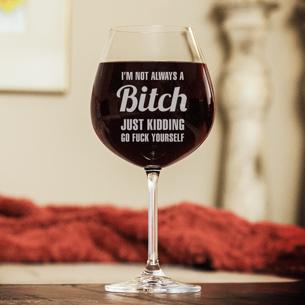 Designs by MyUtopia Shout Out:Not Always A B... Just kidding... Engraved Wine Glass