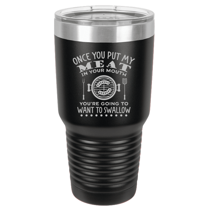 Designs by MyUtopia Shout Out:Once you put my Meat in your mouth... BBQ Grill Master Engraved Polar Camel 30 oz Insulated Tumbler,Black,Polar Camel Tumbler