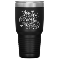 Load image into Gallery viewer, You Will Forever be My Always Insulated Tumbler
