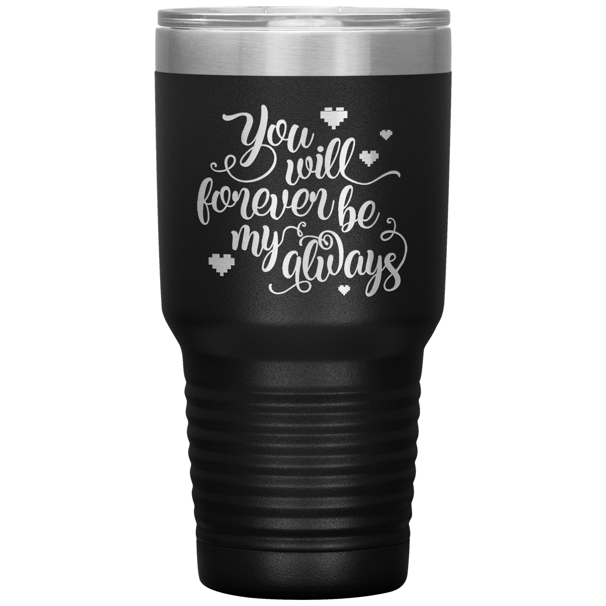 You Will Forever be My Always Insulated Tumbler
