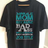 Load image into Gallery viewer, Designs by MyUtopia Shout Out:Single Mom Because BadAss Miracle Worker ... Adult Unisex T-Shirt,S / Black,Adult Unisex T-Shirt
