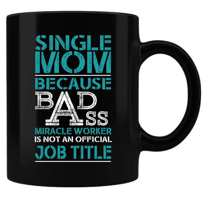 Designs by MyUtopia Shout Out:Single Mom Because BadAss Miracle Worker ... Black Ceramic Coffee Mug,Black,Ceramic Coffee Mug
