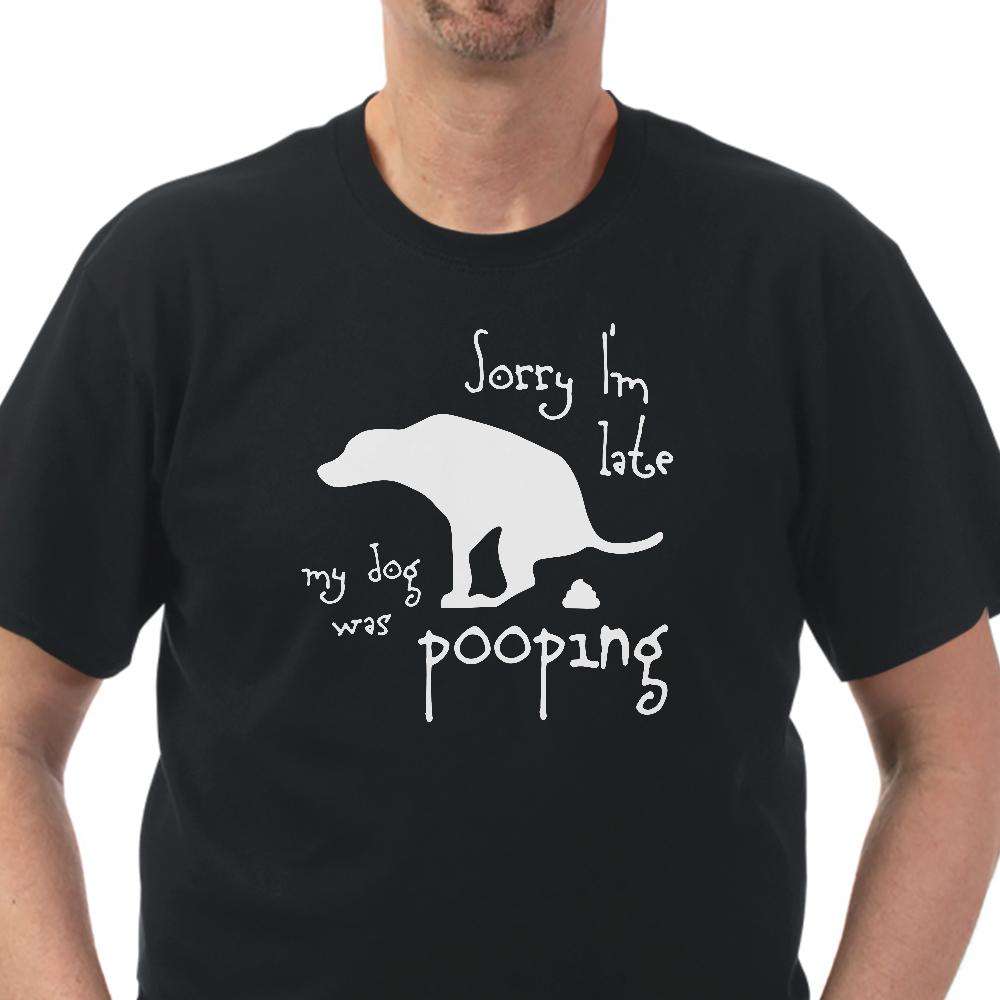 Designs by MyUtopia Shout Out:Sorry I was Late Dog Was Pooping Adult Unisex T-Shirt Special Offer