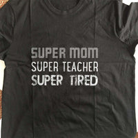 Load image into Gallery viewer, Designs by MyUtopia Shout Out:Super Mom Super Teacher Super Tired Adult Unisex T-Shirt
