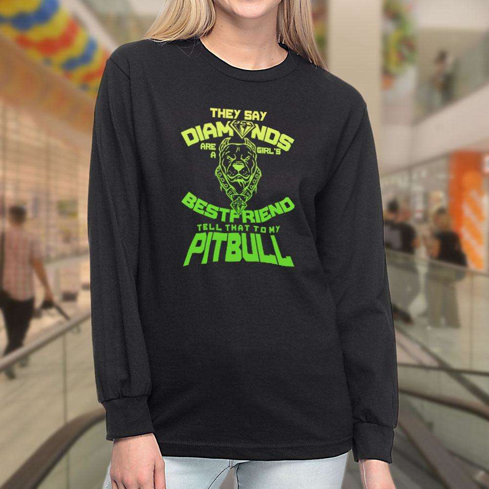 Designs by MyUtopia Shout Out:They Say Diamonds Are a Girl's Bestfriend, Tell That To My Pitbull Adult Long Sleeve Tee