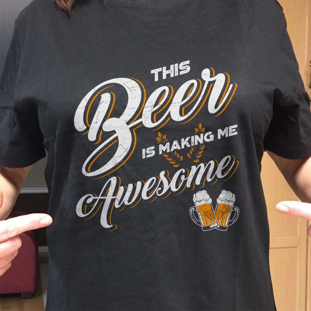Designs by MyUtopia Shout Out:This Beer Is Making Me Awesome Drinking Humor Unisex T-Shirt