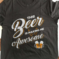 Load image into Gallery viewer, Designs by MyUtopia Shout Out:This Beer Is Making Me Awesome Drinking Humor Unisex T-Shirt
