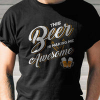 Load image into Gallery viewer, Designs by MyUtopia Shout Out:This Beer Is Making Me Awesome Drinking Humor Unisex T-Shirt
