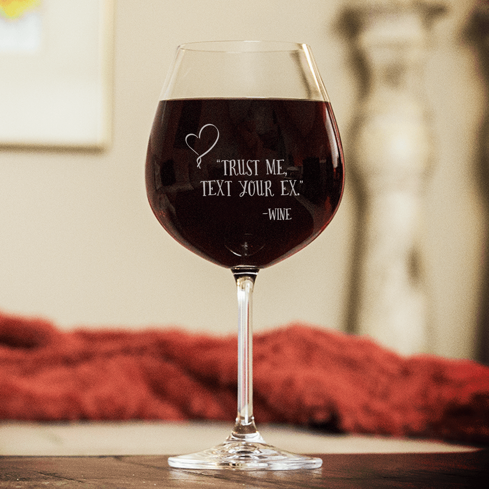 Designs by MyUtopia Shout Out:Trust Me, Text Your Ex... Engraved Wine Glass