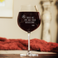 Load image into Gallery viewer, Designs by MyUtopia Shout Out:Trust Me You Are Very Interesting... 20 oz Engraved Wine Glass
