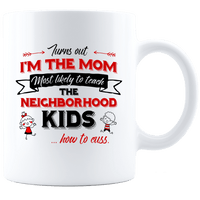 Load image into Gallery viewer, Designs by MyUtopia Shout Out:Turns Out I&#39;m The Mom To Teach Neighborhood Kids How To Cuss White Coffee Mug,11oz / White,Ceramic Coffee Mug
