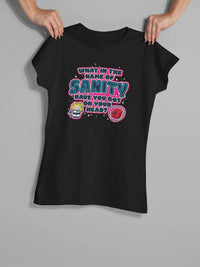 Load image into Gallery viewer, Designs by MyUtopia Shout Out:What In The Name of Sanity Ladies&#39; 100% Cotton T-Shirt
