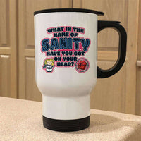 Load image into Gallery viewer, Designs by MyUtopia Shout Out:What In The Name of Sanity Stainless Steel Travel Mug
