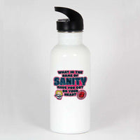 Load image into Gallery viewer, Designs by MyUtopia Shout Out:What In The Name of Sanity Stainless Steel Water Bottle
