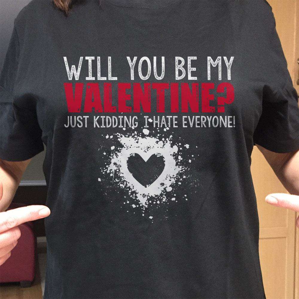 Designs by MyUtopia Shout Out:Will You Be My Valentine (Just Kidding) Valentines Day Humor Adult Unisex T-Shirt
