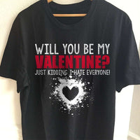 Load image into Gallery viewer, Designs by MyUtopia Shout Out:Will You Be My Valentine (Just Kidding) Valentines Day Humor Adult Unisex T-Shirt
