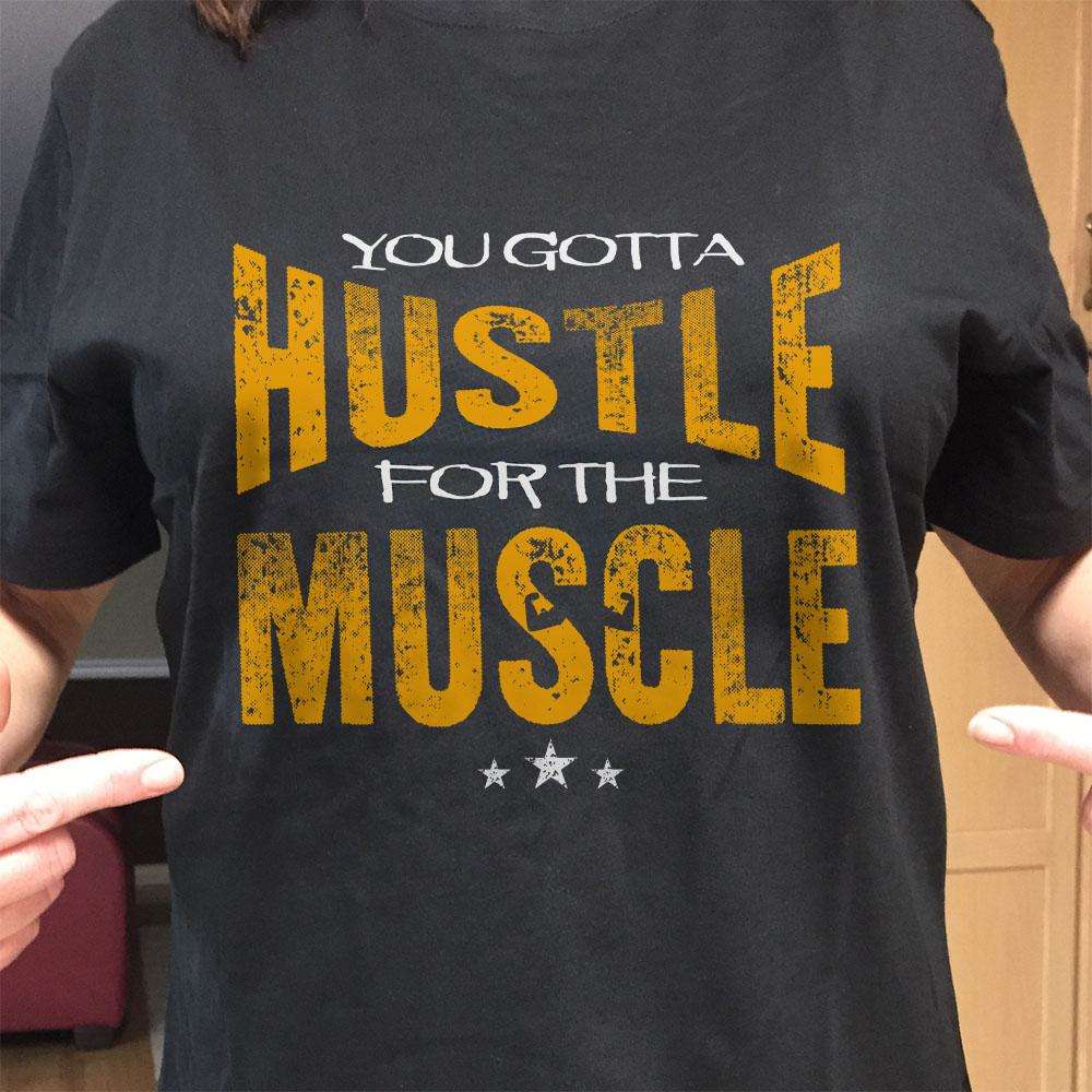 Designs by MyUtopia Shout Out:You Gotta Hustle For The Muscle Adult Unisex T-Shirt