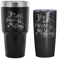 Load image into Gallery viewer, Designs by MyUtopia Shout Out:You Will Forever Be My Always Engraved Insulated Double Wall Steel Tumbler Travel Mug
