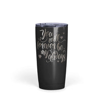 Load image into Gallery viewer, Designs by MyUtopia Shout Out:You Will Forever Be My Always Engraved Insulated Double Wall Steel Tumbler Travel Mug,20 Oz / Black,Polar Camel Tumbler
